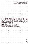 Communication Matters: Materialist Approaches to Media, Mobility and Networks (Shaping Inquiry in Culture, Communication and Media Studies)