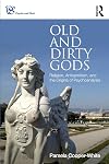Old and Dirty Gods: Religion, Antisemitism, and the Origins of Psychoanalysis (Psyche and Soul)