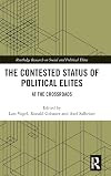 The Contested Status of Political Elites: At the Crossroads (Routledge Research on Social and Political Elites)