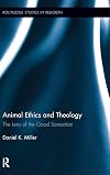 Animal Ethics and Theology: The Lens of the Good Samaritan (Routledge Studies in Religion)