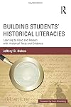 Building Students' Historical Literacies: Learning to Read and Reason with Historical Texts and Evidence