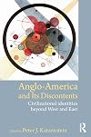 Anglo-America and its Discontents: Civilizational Identities beyond West and East (Volume 1)