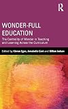 Wonder-Full Education: The Centrality of Wonder in Teaching and Learning Across the Curriculum