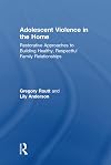 Adolescent Violence in the Home: Restorative Approaches to Building Healthy, Respectful Family Relationships