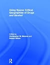 Using space : critical geographies of drugs and alcohol