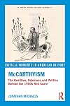 McCarthyism: The Realities, Delusions and Politics Behind the 1950s Red Scare (Critical Moments in American History)