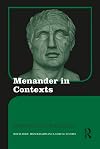 Menander in Contexts (Routledge Monographs in Classical Studies)