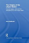 The origins of the Libyan nation : colonial legacy, exile and the emergence of a new nation-state