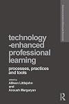 Technology-Enhanced Professional Learning: Processes, Practices, and Tools