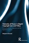 Networks of Power in Digital Copyright Law and Policy: Political Salience, Expertise and the Legislative Process