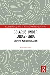 Belarus under Lukashenka: Adaptive Authoritarianism