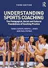 Understanding Sports Coaching: The Pedagogical, Social and Cultural Foundations of Coaching Practice