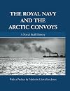 The Royal Navy and the Arctic Convoys: A Naval Staff History (Naval Staff Histories)