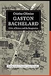 Gaston Bachelard: Critic of Science and the Imagination