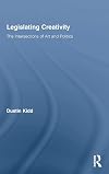 Legislating Creativity: The Intersections of Art and Politics (Routledge Advances in Sociology)