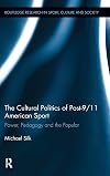 The cultural politics of post-9/11 American sport power, pedagogy and the popular