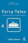 Ferry Tales: Mobility, Place, and Time on Canada's West Coast (Innovative Ethnographies)