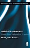 Global Cold War Literature: Western, Eastern and Postcolonial Perspectives (Routledge Studies in Twentieth-Century Literature)