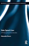 Hate Speech Law: A Philosophical Examination (Routledge Studies in Contemporary Philosophy)