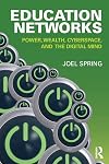 Education Networks: Power, Wealth, Cyberspace, and the Digital Mind (Sociocultural, Political, and Historical Studies in Education)