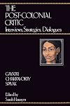 The Post-Colonial Critic: Interviews, Strategies, Dialogues