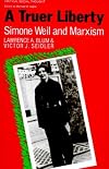 Truer Liberty: Simone Weil and Marxism (Critical Social Thought Series)