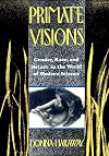 Primate Visions: Gender, Race, and Nature in the World of Modern Science