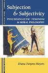 Subjection and Subjectivity: Psychoanalytic Feminism and Moral Philosophy