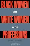 Black Women and White Women in the Professions: Occupational Segregation by Race and Gender, 1960-1980