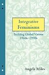 Integrative Feminisms: Building Global Visions, 1960s-1990s