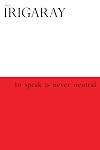 To Speak is Never Neutral