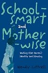 Schoolsmart and Motherwise: Working-Class Women's Identity and Schooling