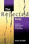 The Rejected Body: Feminist Philosophical Reflections on Disability