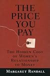 The price you pay : the hidden cost of women's relationship to money