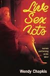 Live Sex Acts: Women Performing Erotic Labor