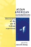 Asian American Sexualities: Dimensions of the Gay and Lesbian Experience