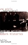 Are Girls Necessary?: Lesbian Writing and Modern Histories