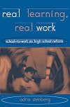 Real learning, real work : school-to-work as high school reform