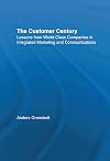 The Customer Century : Lessons from World Class Companies in Integrated Communications (Routledge Corporate Communication Series)