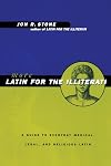 More Latin for the Illiterati: A Guide to Medical, Legal and Religious Latin