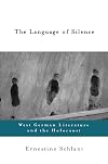The Language of Silence: West German Literature and the Holocaust
