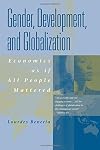 Gender, Development and Globalization: Economics as if All People Mattered