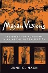 Mayan Visions: The Quest for Autonomy in an Age of Globalization