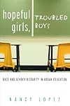 Hopeful Girls, Troubled Boys: Race and Gender Disparity in Urban Education