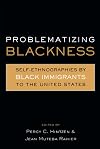Problematizing Blackness: Self Ethnographies by Black Immigrants to the United States