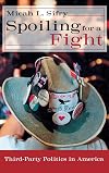 Spoiling for a Fight: Third-Party Politics in America