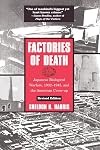 Factories of Death: Japanese Biological Warfare, 1932-45 and the American Cover-Up