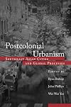 Postcolonial Urbanism: Southeast Asian Cities and Global Processes
