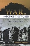 War at the Top of the World: The Struggle for Afghanistan, Kashmir and Tibet