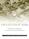 Sweatshop USA: The American Sweatshop in Historical and Global Perspective